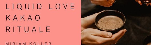 Liquid Love | Kakao Rituale - Workshopserie mit Miriam Koller am 17.01.2020 @ Retreat Vienna